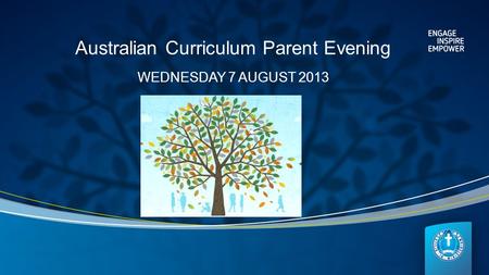 Australian Curriculum Parent Evening WEDNESDAY 7 AUGUST 2013.