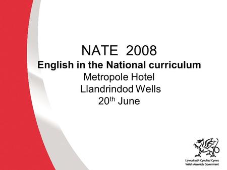 NATE 2008 English in the National curriculum Metropole Hotel Llandrindod Wells 20 th June.