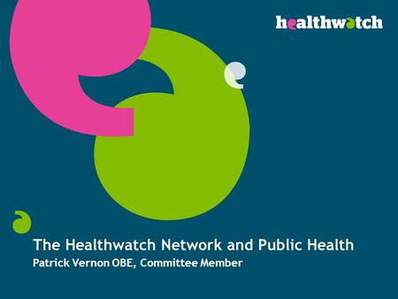 The Healthwatch Network and Public Health Patrick Vernon OBE, Committee Member.