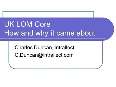 UK LOM Core How and why it came about Charles Duncan, Intrallect