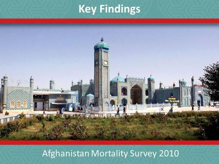Afghanistan Mortality Survey 2010 Key Findings. What is the AMS? The AMS 2010 is the first comprehensive mortality survey in Afghanistan. It is a nationally.