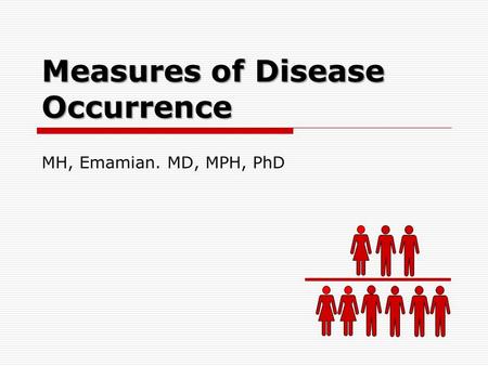 Measures of Disease Occurrence MH, Emamian. MD, MPH, PhD.