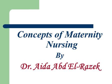 Concepts of Maternity Nursing By Dr. Aida Abd El-Razek.