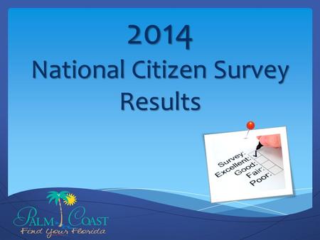 2014 National Citizen Survey Results. 2014 Citizen Survey results Implementing Our Vision Background Areas of Significant Change Trends over Time Special.