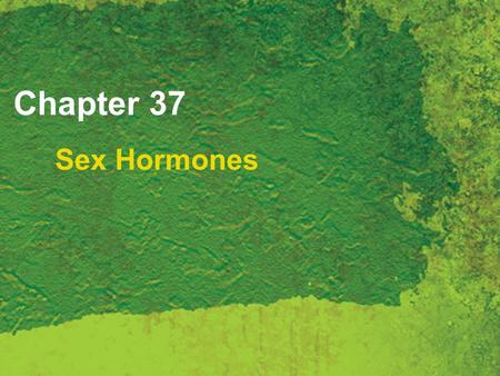 Chapter 37 Sex Hormones. Copyright 2007 Thomson Delmar Learning, a division of Thomson Learning Inc. All rights reserved. 37 - 2 Sex Hormones Endocrine.