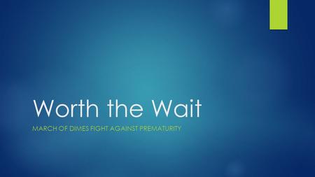 Worth the Wait MARCH OF DIMES FIGHT AGAINST PREMATURITY.