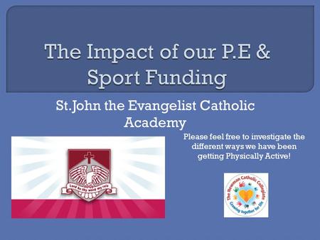 St.John the Evangelist Catholic Academy Please feel free to investigate the different ways we have been getting Physically Active!