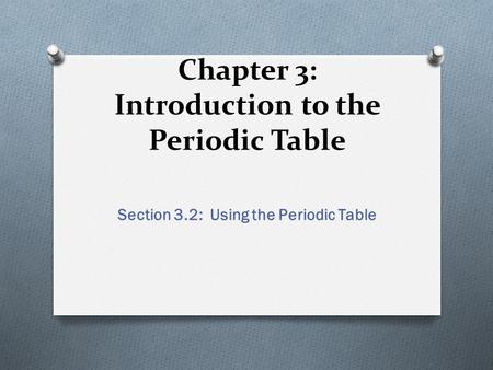 Chapter 3: Introduction to the Periodic Table