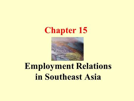 Chapter 15 Employment Relations in Southeast Asia.