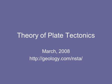 Theory of Plate Tectonics March, 2008
