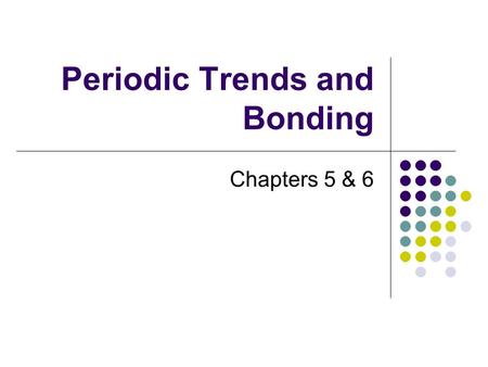 Periodic Trends and Bonding Chapters 5 & 6. Ions and valence electrons How many valence electrons are in the following elements? Na Mg H He Cl Al.