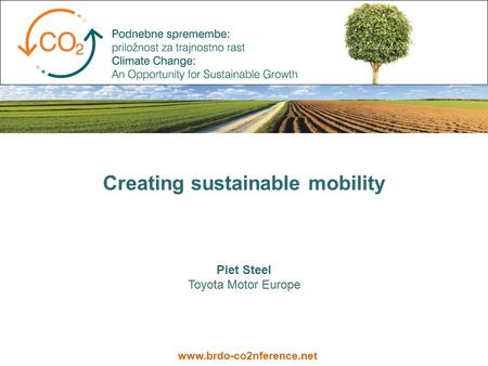 Creating sustainable mobility Piet Steel Toyota Motor Europe www.brdo-co2nference.net.