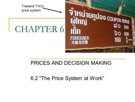 PRICES AND DECISION MAKING 6.2 “The Price System at Work”