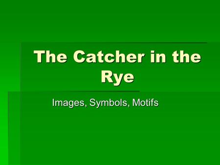 The Catcher in the Rye Images, Symbols, Motifs.