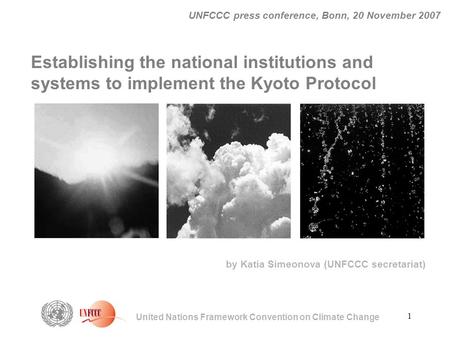 1 United Nations Framework Convention on Climate Change UNFCCC press conference, Bonn, 20 November 2007 Establishing the national institutions and systems.