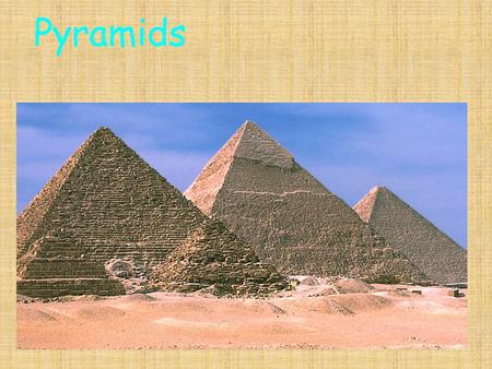 Pyramids. were made by the Egyptians. Pyramids were made in Giza.