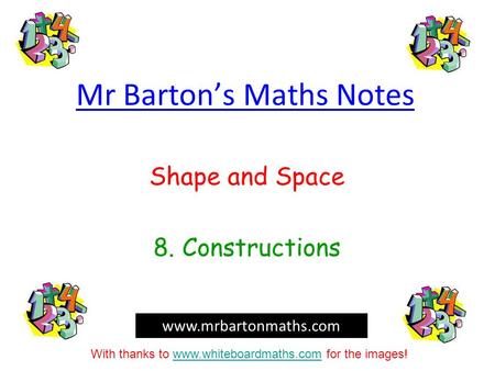 Mr Barton’s Maths Notes Shape and Space 8. Constructions www.mrbartonmaths.com With thanks to www.whiteboardmaths.com for the images!www.whiteboardmaths.com.