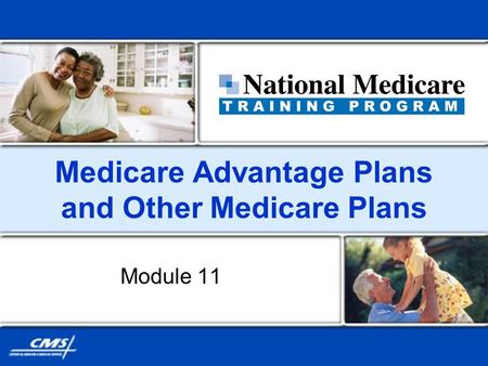 Medicare Advantage Plans and Other Medicare Plans Module 11.