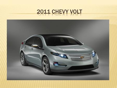  The Chevy Volt is an electric vehicle being produced by the Chevrolet division of General Motors and will be launched in November 2010.  Volt is an.