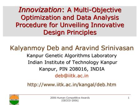 2006 Human Competitive Awards (GECCO-2006) 1 Innovization: A Multi-Objective Optimization and Data Analysis Procedure for Unveiling Innovative Design Principles.