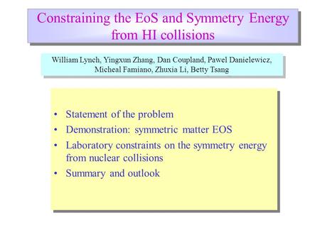 Constraining the EoS and Symmetry Energy from HI collisions Statement of the problem Demonstration: symmetric matter EOS Laboratory constraints on the.
