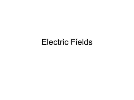 Electric Fields.