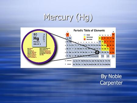 Mercury (Hg) By Noble Carpenter Who discovered Mercury?  Discovered by ancient Chinese, Egyptians, Hindus, and Romans  It was found in the Egyptian.