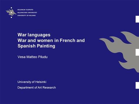 War languages War and women in French and Spanish Painting Vesa Matteo Piludu University of Helsinki Department of Art Research.
