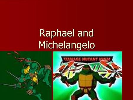 Raphael and Michelangelo