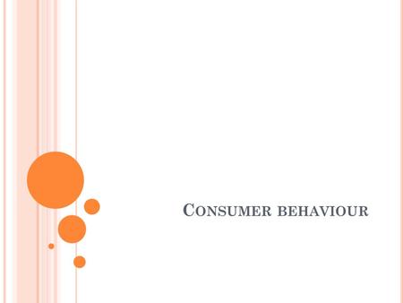 C ONSUMER BEHAVIOUR. W HAT IS CONSUMER BEHAVIOUR The buying behavior of final consumers- individuals and households who buy goods and services for personal.