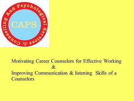 Motivating Career Counselors for Effective Working & Improving Communication & listening Skills of a Counselors.