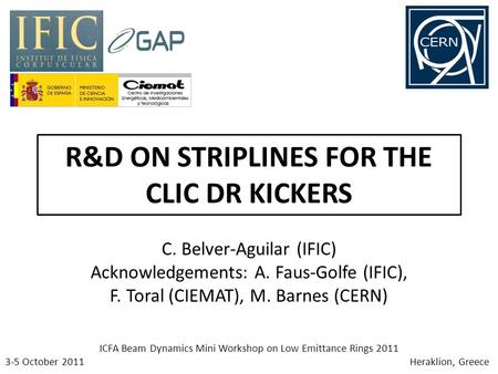 R&D ON STRIPLINES FOR THE CLIC DR KICKERS C. Belver-Aguilar (IFIC) Acknowledgements: A. Faus-Golfe (IFIC), F. Toral (CIEMAT), M. Barnes (CERN) ICFA Beam.