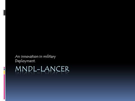 An innovation in military Deployment.. Production technology  The lancer is a more environmentally friendly variation of the United states’ signature.