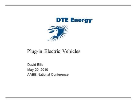 Plug-in Electric Vehicles David Ellis May 20, 2010 AABE National Conference.