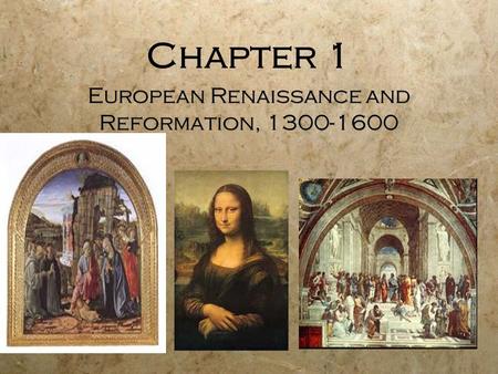 Chapter 1 European Renaissance and Reformation, 1300-1600.