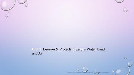 Unit 9 Lesson 5 Protecting Earth’s Water, Land, and Air