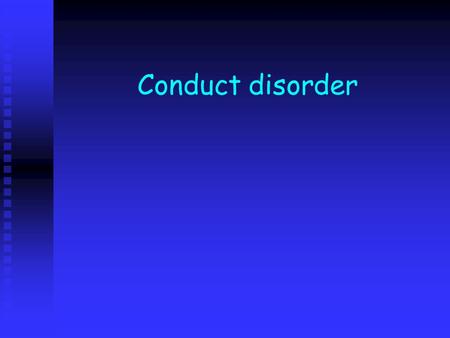 Conduct disorder.