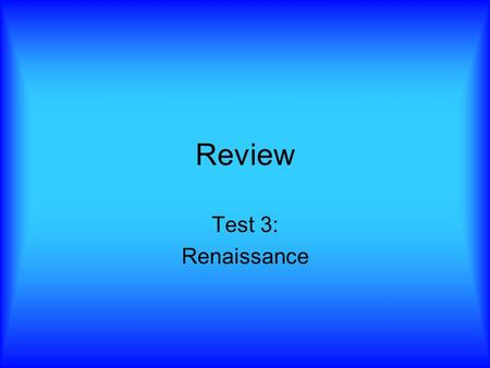 Review Test 3: Renaissance. “Rebirth” 1400 – 1530’s Rediscovery of Classical (Greek and Roman) art Began in Italy Realism based on observation Mathematical.