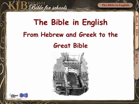 The Bible in English From Hebrew and Greek to the Great Bible Route A Bible Age 7-11 The Bible in English.