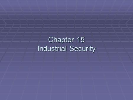 Chapter 15 Industrial Security. Loss Specific to Industry  Industrial losses frequently include:  Tools.  Materials.  Supplies.  Products.  Pallets.