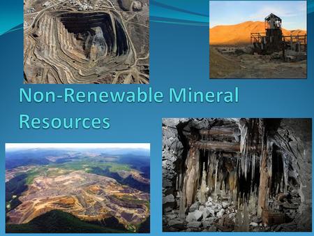 Mineral Resources Energy Resources-coal, oil, natural gas, uranium, geothermal energy Metallic mineral resources-iron, copper, aluminum, gold, silver.