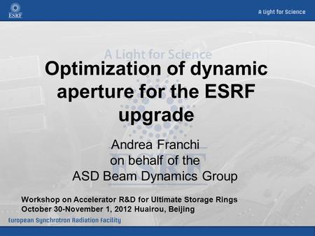 Optimization of dynamic aperture for the ESRF upgrade Andrea Franchi on behalf of the ASD Beam Dynamics Group Workshop on Accelerator R&D for Ultimate.