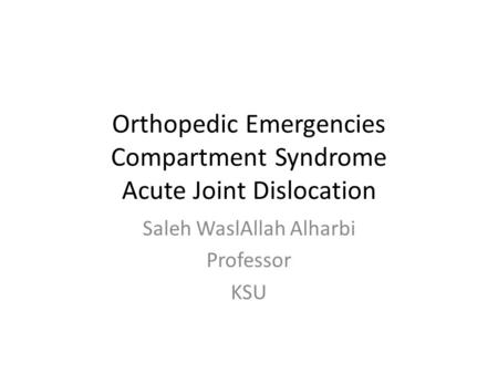 Orthopedic Emergencies Compartment Syndrome Acute Joint Dislocation