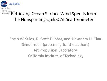 Jet Propulsion Laboratory California Institute of Technology QuikScat Retrieving Ocean Surface Wind Speeds from the Nonspinning QuikSCAT Scatterometer.