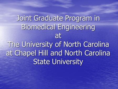 Joint Graduate Program in Biomedical Engineering at The University of North Carolina at Chapel Hill and North Carolina State University.