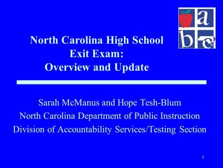 1 Sarah McManus and Hope Tesh-Blum North Carolina Department of Public Instruction Division of Accountability Services/Testing Section North Carolina High.