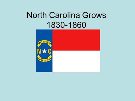 North Carolina Grows 1830-1860. Conditions in North Carolina in 1800’s Known as Rip Van Winkle State- Made little progress in areas of Social and Economic.