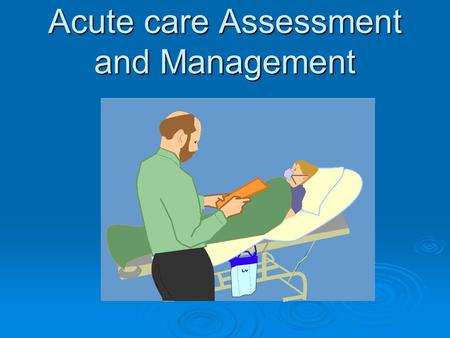 Acute care Assessment and Management. Airway Obstruction because of…  CNS depression  Blood, vomit, foreign body  Trauma  Infection, inflammation.
