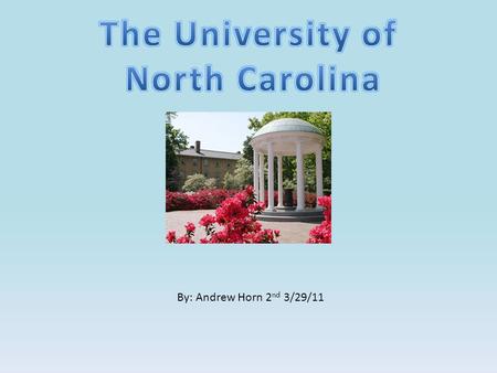 By: Andrew Horn 2 nd 3/29/11. UNC was founded in 1789 by William Richardson Davie. The oldest state University in the entire nation. Davie introduced.