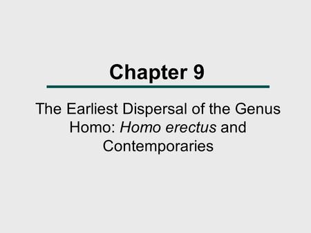 Chapter 9 The Earliest Dispersal of the Genus Homo: Homo erectus and Contemporaries.